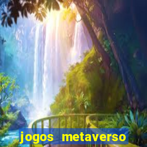 jogos metaverso para ganhar dinheiro